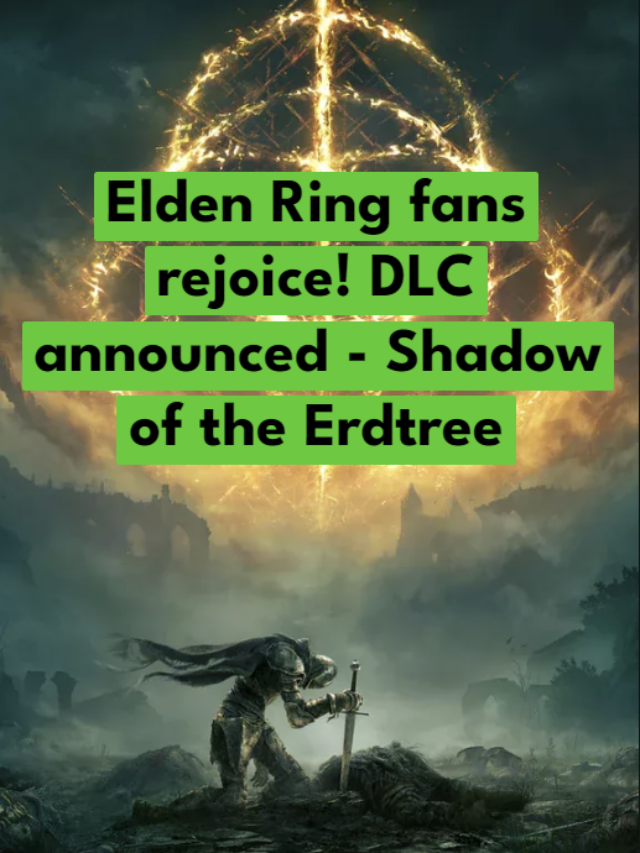 Elden Ring DLC - Shadow Of The Erdtree Announced - Yantragyan