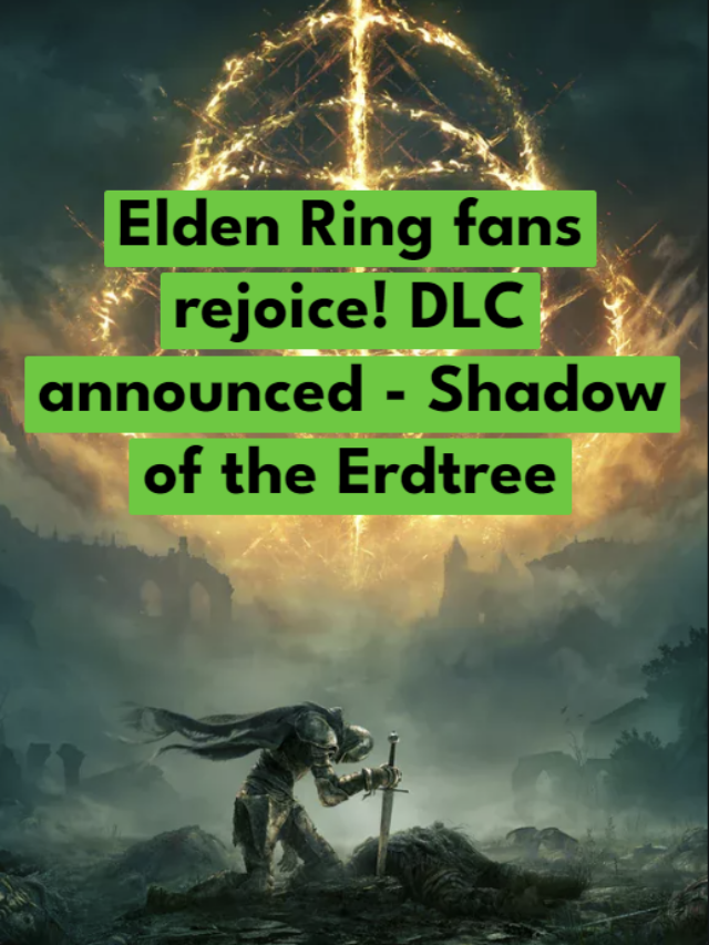 Elden Ring DLC – Shadow of the Erdtree announced
