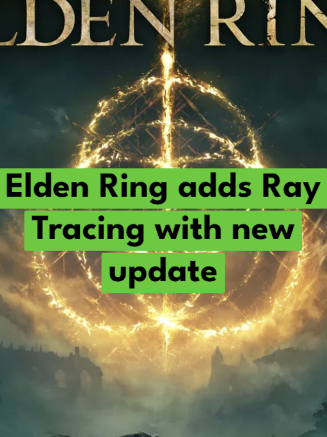 Elden Ring adds Ray Tracing with the new update