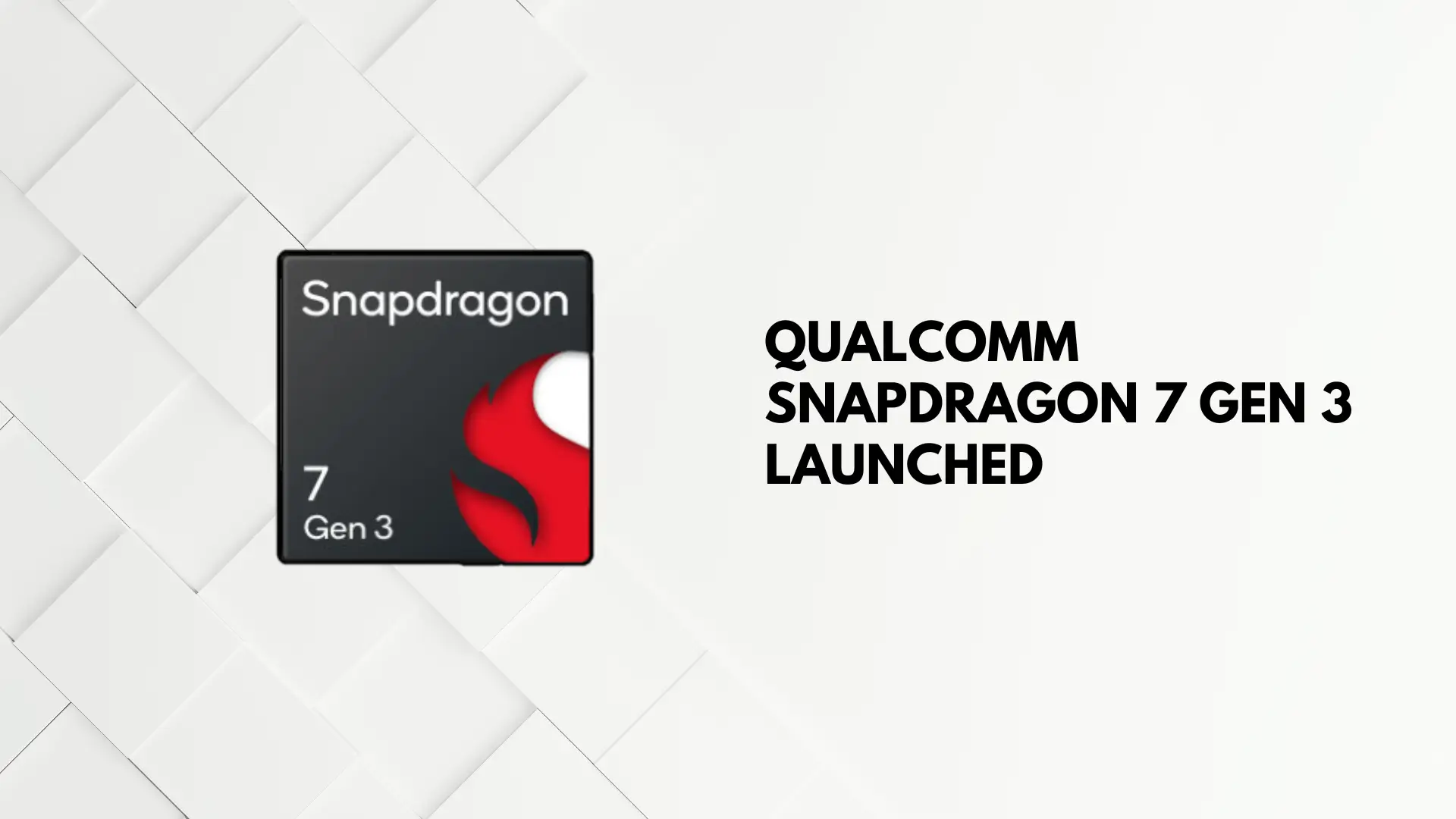 Qualcomm Snapdragon 7 Gen 3 launched