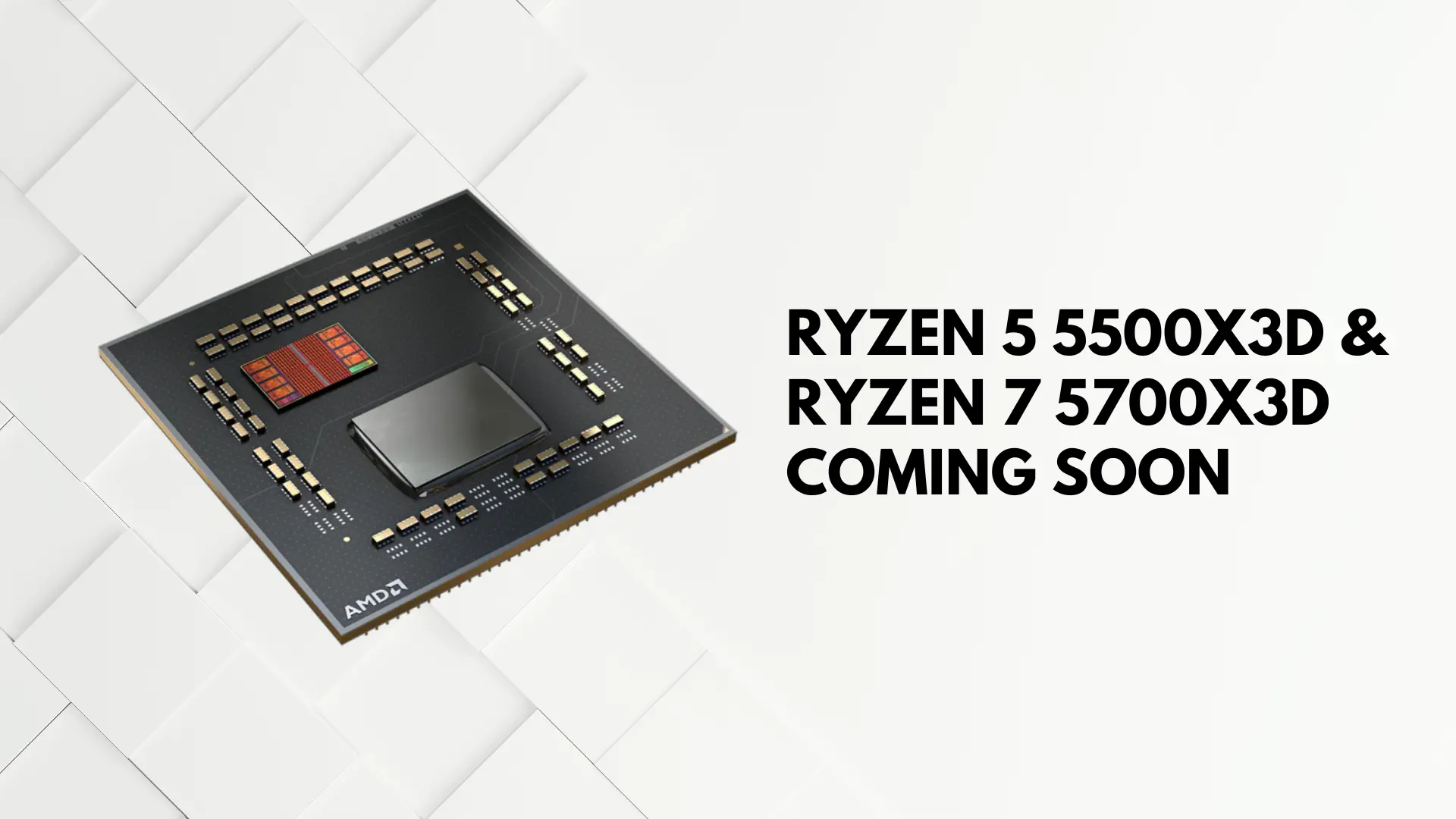 AMD brings new life to AM4 platform with Ryzen 5 5500X3D and Ryzen 7 5700X3D